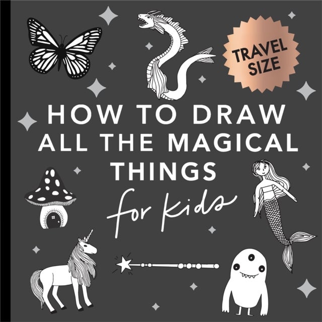 Magical Things: How to Draw Books for Kids with Unicorns, Dragons, Mermaids, and More (Mini) - How to Draw Books for Kids with Unicorns, Dragons, Mermaids, and More (Summer Activity Book for Kids)