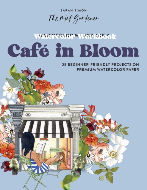 Watercolor Workbook: Café in Bloom - 25 Beginner-Friendly Projects on Premium Watercolor Paper