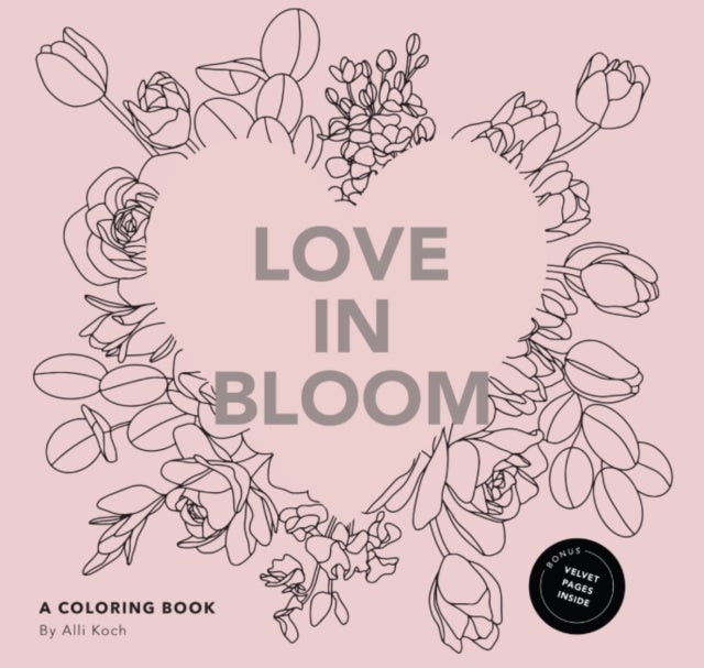 Love in Bloom - A Valentine's Coloring Book for Adults Featuring Romantic Floral Patterns and Frameable Wall Art