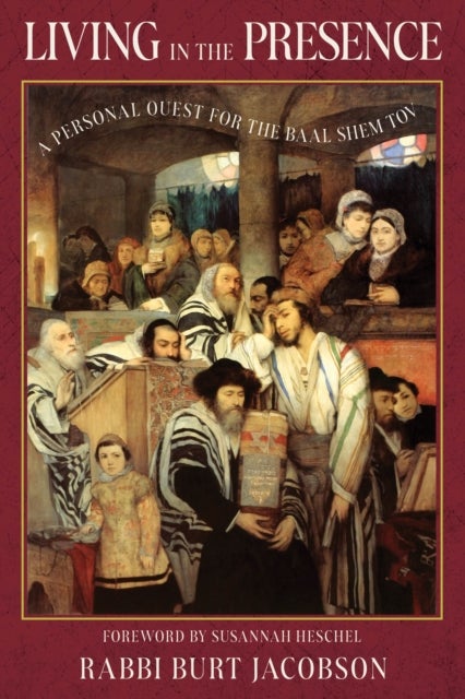 Living in the Presence - A Personal Quest for the Baal Shem Tov