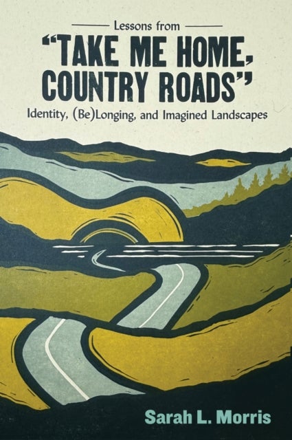 Lessons from "Take Me Home, Country Roads" - Identity, (Be)Longing, and Imagined Landscapes
