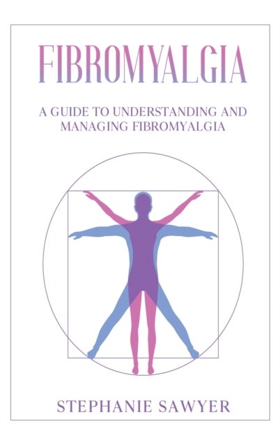Fibromyalgia - A Guide to Understanding and Managing Fibromyalgia