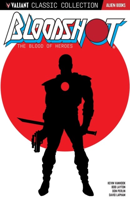 Valiant Classic Collection: Bloodshot - The Blood of Heroes