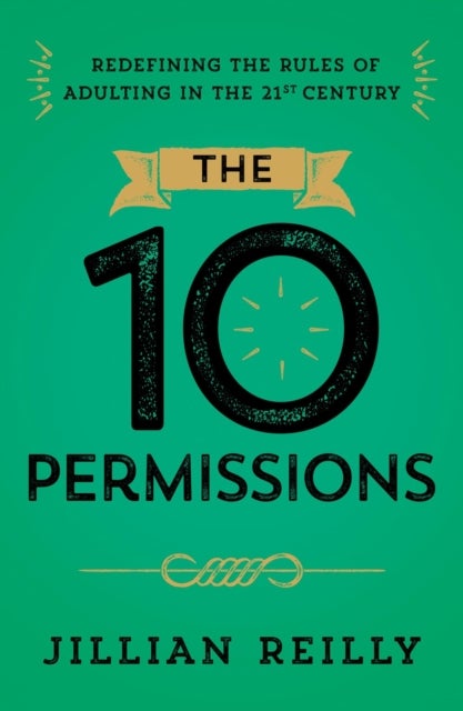 The Ten Permissions - Redefining the Rules of Adulting in the 21st Century