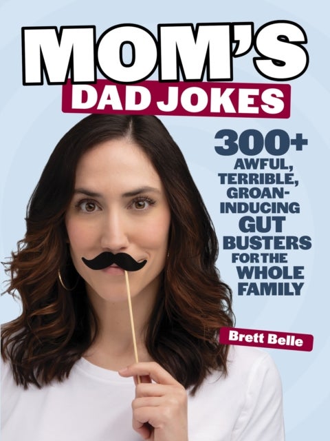 Mom's Dad Jokes - 300+ awful, terrible, groan-inducing gut busters for the whole family