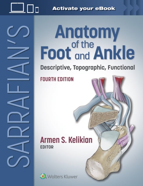 Sarrafian's Anatomy of the Foot and Ankle - Descriptive, Topographic, Functional