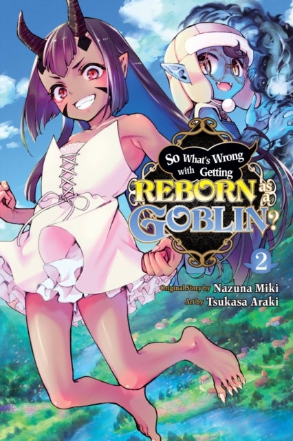 So What''s Wrong with Getting Reborn as a Goblin?, Vol. 2