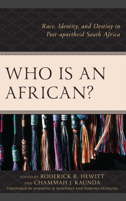 Who Is an African? - Race, Identity, and Destiny in Post-apartheid South Africa