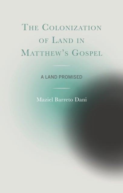 The Colonization of Land in Matthew's Gospel - A Land Promised