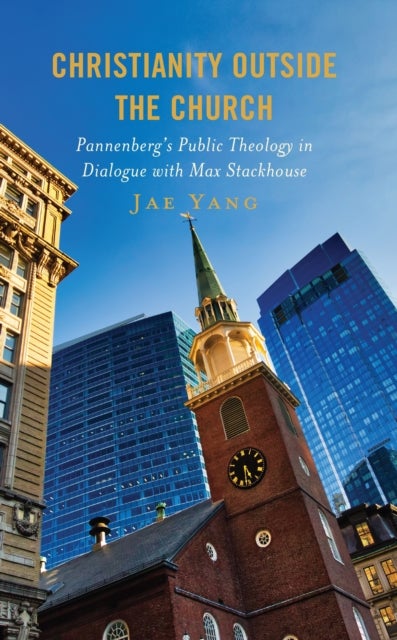 Christianity Outside the Church - Pannenberg’s Public Theology in Dialogue with Max Stackhouse