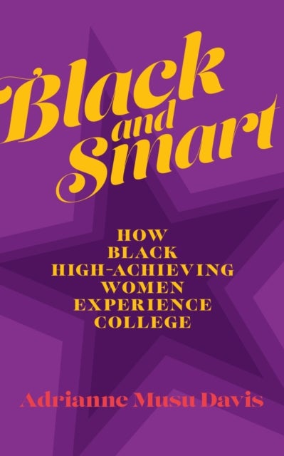 Black and Smart - How Black High-Achieving Women Experience College
