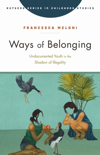 Ways of Belonging - Undocumented Youth in the Shadow of Illegality