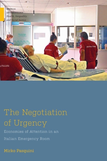 The Negotiation of Urgency – Economies of Attention in an Italian Emergency Room - Economies of Attention in an Italian Emergency Room