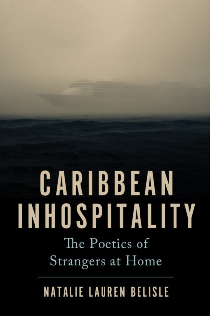 Caribbean Inhospitality – The Poetics of Strangers at Home - The Poetics of Strangers at Home