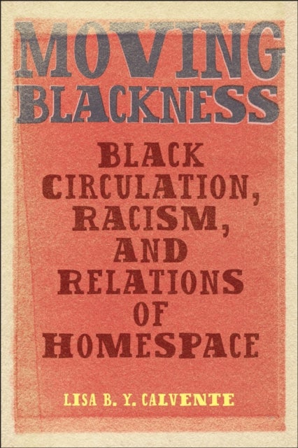 Moving Blackness – Black Circulation, Racism, and Relations of Homespace - Black Circulation, Racism, and Relations of Homespace
