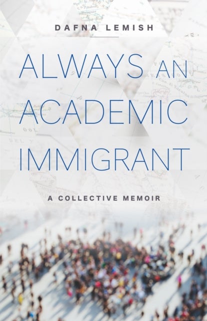 Always an Academic Immigrant – A Collective Memoir - A Collective Memoir