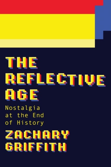 The Reflective Age - Nostalgia at the End of History