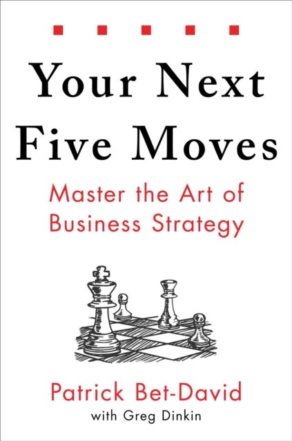 Your Next Five Moves - Master the Art of Business Strategy