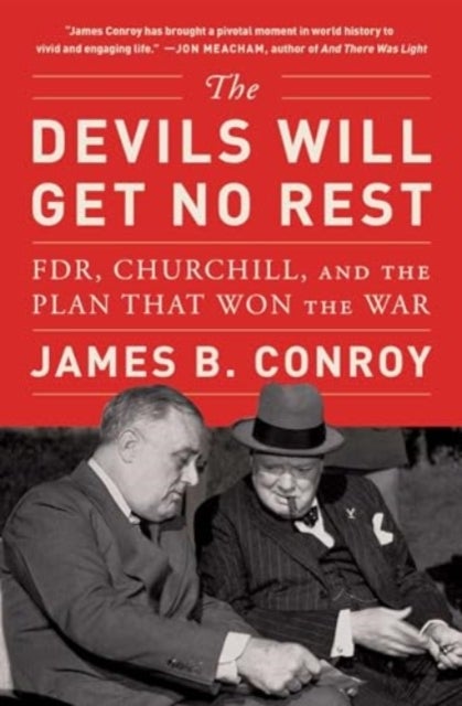 The Devils Will Get No Rest - FDR, Churchill, and the Plan That Won the War