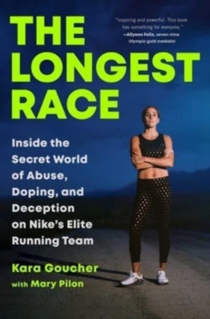 The Longest Race - Inside the Secret World of Abuse, Doping, and Deception on Nike's Elite Running Team