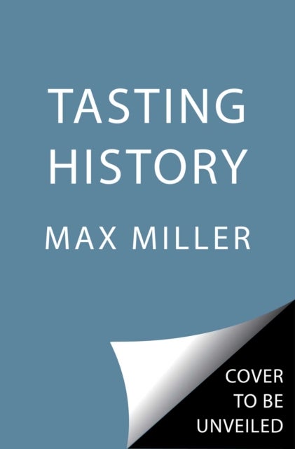 Tasting History - Explore the Past through 4,000 Years of Recipes (A Cookbook)