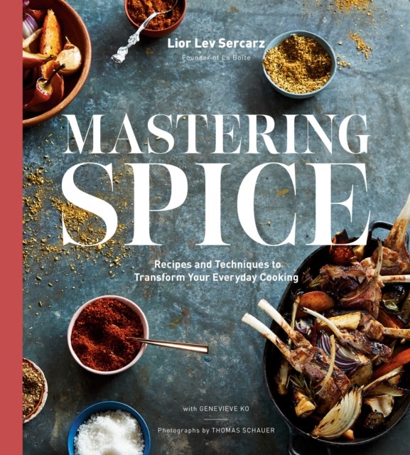 Mastering Spice - Recipes and Techniques to Transform Your Everyday Cooking