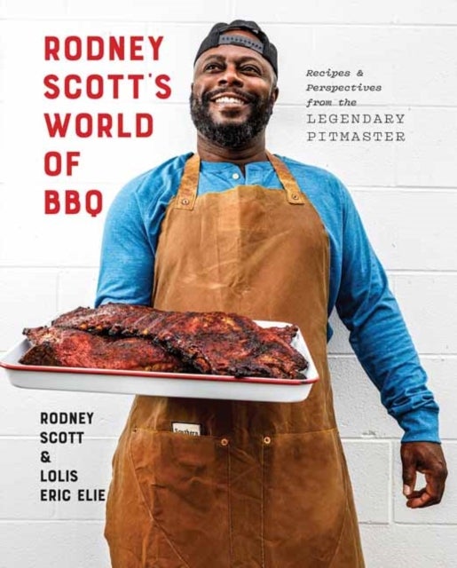 Rodney Scott's World of BBQ - Every Day Is a Good Day: A Cookbook
