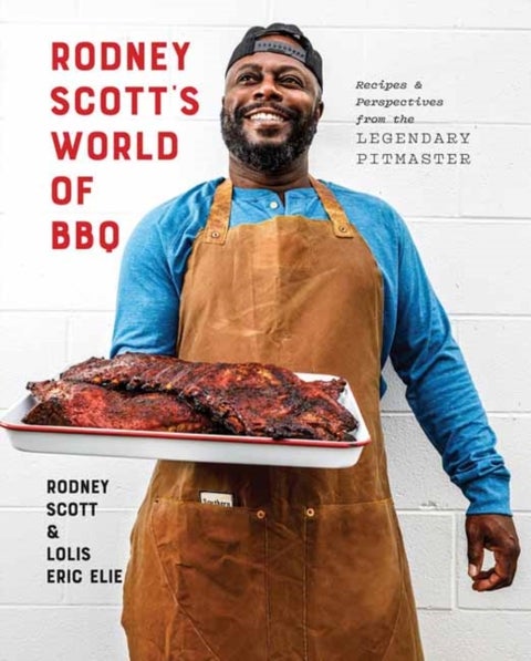 Rodney Scott's World of BBQ - Every Day Is a Good Day: A Cookbook