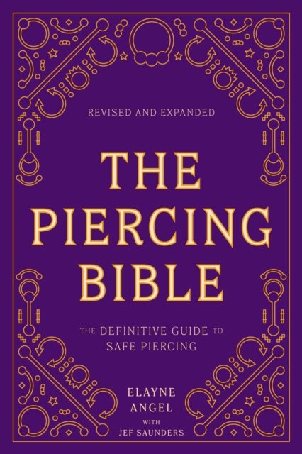 The Piercing Bible, Revised and Expanded - The Definitive Guide to Safe Piercing
