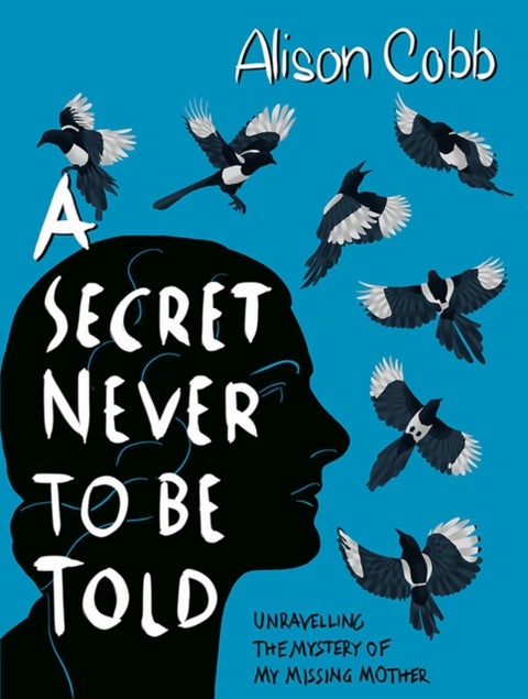 Secret Never to be Told - Unravelling the mystery of my missing mother