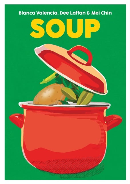 Soup - Recipes to Comfort, Soothe and Savour