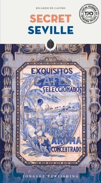 Secret Seville Guide - A guide to the unusual and unfamiliar