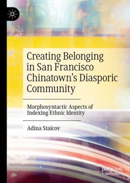 Creating Belonging in San Francisco Chinatown's Diasporic Community - Morphosyntactic Aspects of Indexing Ethnic Identity