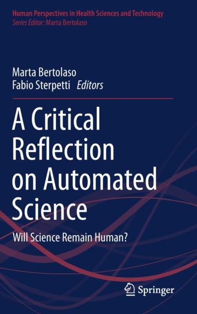 A Critical Reflection on Automated Science - Will Science Remain Human?