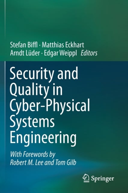 Security and Quality in Cyber-Physical Systems Engineering - With Forewords by Robert M. Lee and Tom Gilb
