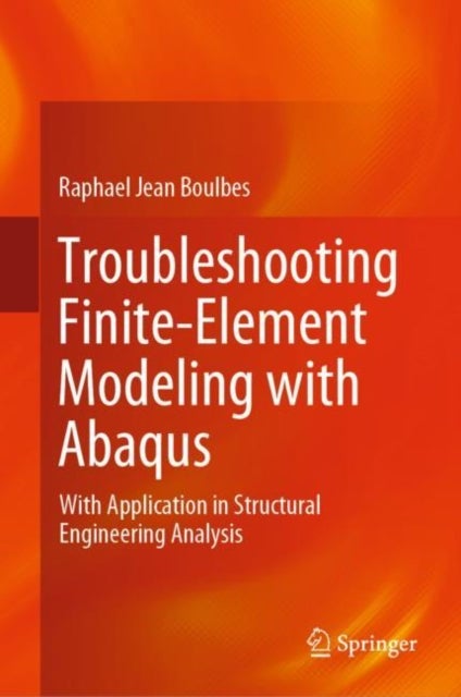 Troubleshooting Finite-Element Modeling with Abaqus - With Application in Structural Engineering Analysis