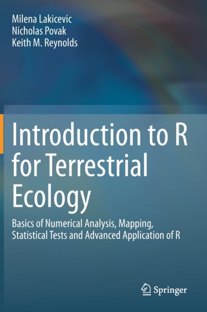 Introduction to R for Terrestrial Ecology - Basics of Numerical Analysis, Mapping, Statistical Tests and Advanced Application of R