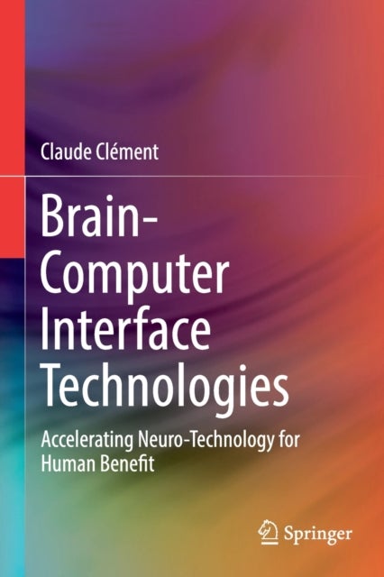 Brain-Computer Interface Technologies - Accelerating Neuro-Technology for Human Benefit