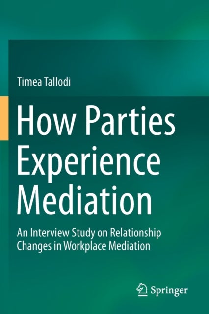 How Parties Experience Mediation - An Interview Study on Relationship Changes in Workplace Mediation