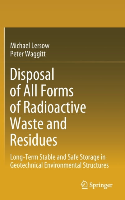 Disposal of All Forms of Radioactive Waste and Residues - Long-Term Stable and Safe Storage in Geotechnical Environmental Structures