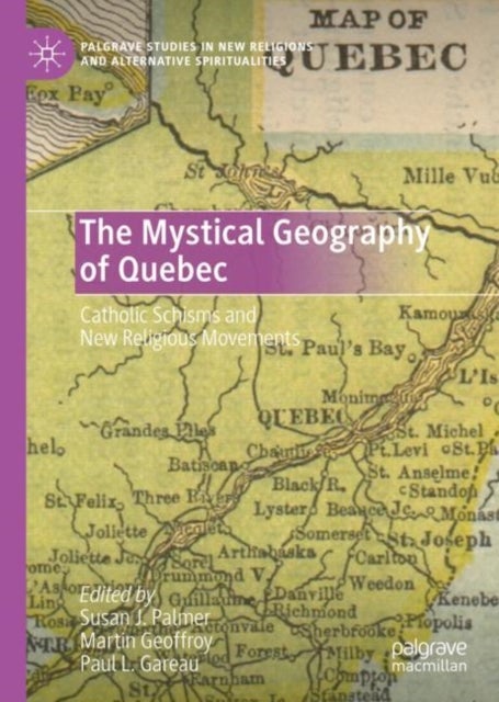 The Mystical Geography of Quebec - Catholic Schisms and New Religious Movements