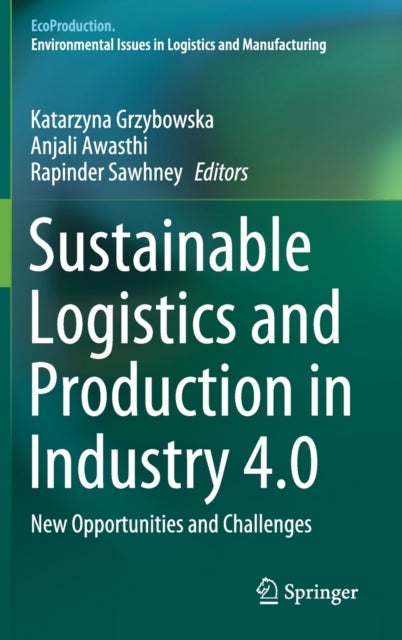 Sustainable Logistics and Production in Industry 4.0 - New Opportunities and Challenges