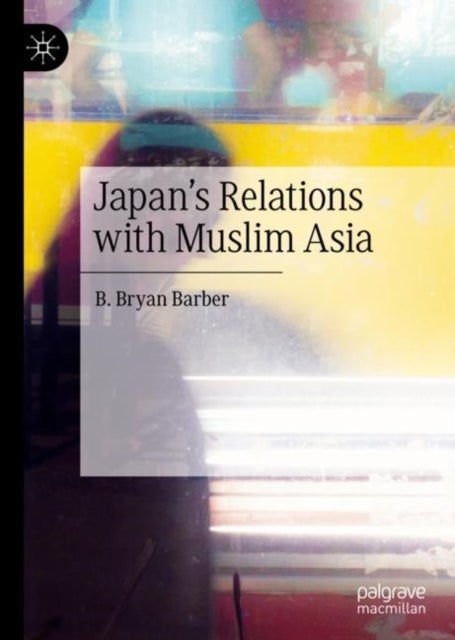 Japan''s Relations with Muslim Asia