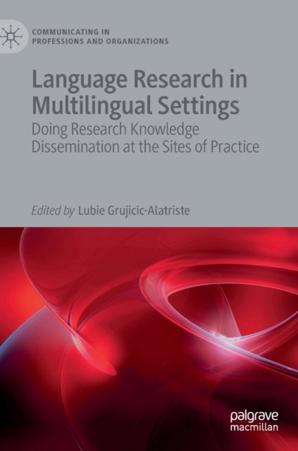Language Research in Multilingual Settings - Doing Research Knowledge Dissemination at the Sites of Practice