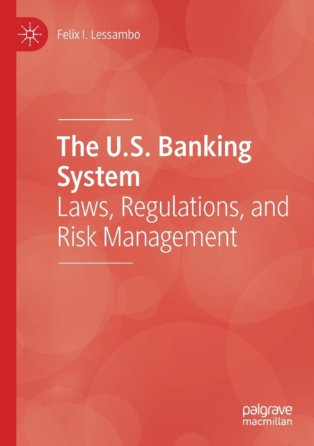 The U.S. Banking System - Laws, Regulations, and Risk Management