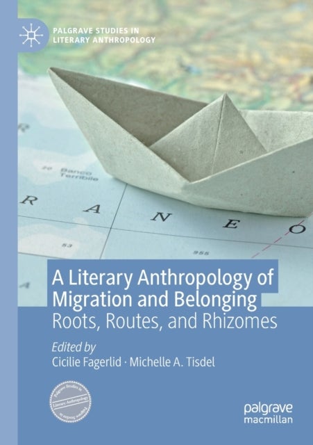 A Literary Anthropology of Migration and Belonging - Roots, Routes, and Rhizomes