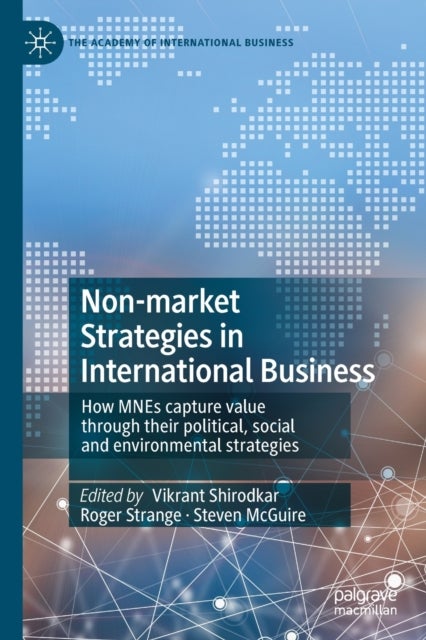 Non-market Strategies in International Business - How MNEs capture value through their political, social and environmental strategies