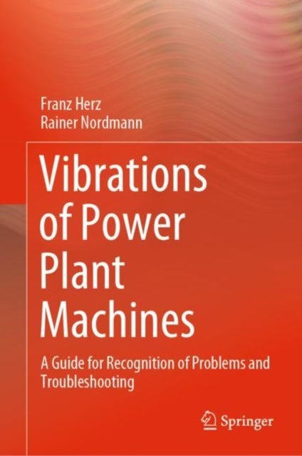 Vibrations of Power Plant Machines - A Guide for Recognition of Problems and Troubleshooting