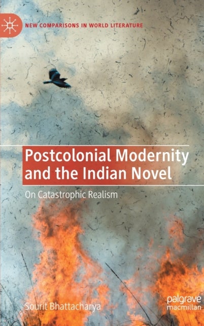 Postcolonial Modernity and the Indian Novel - On Catastrophic Realism