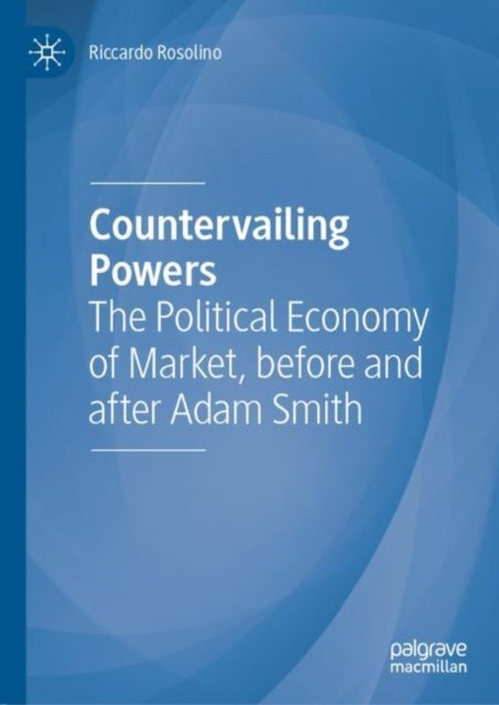 Countervailing Powers - The Political Economy of Market, before and after Adam Smith